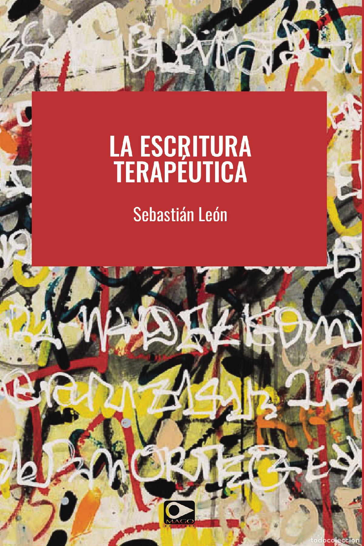 Libros: LA ESCRITURA TERAP&Eacute;UTICA - Sebasti&aacute;n Le&oacute;n