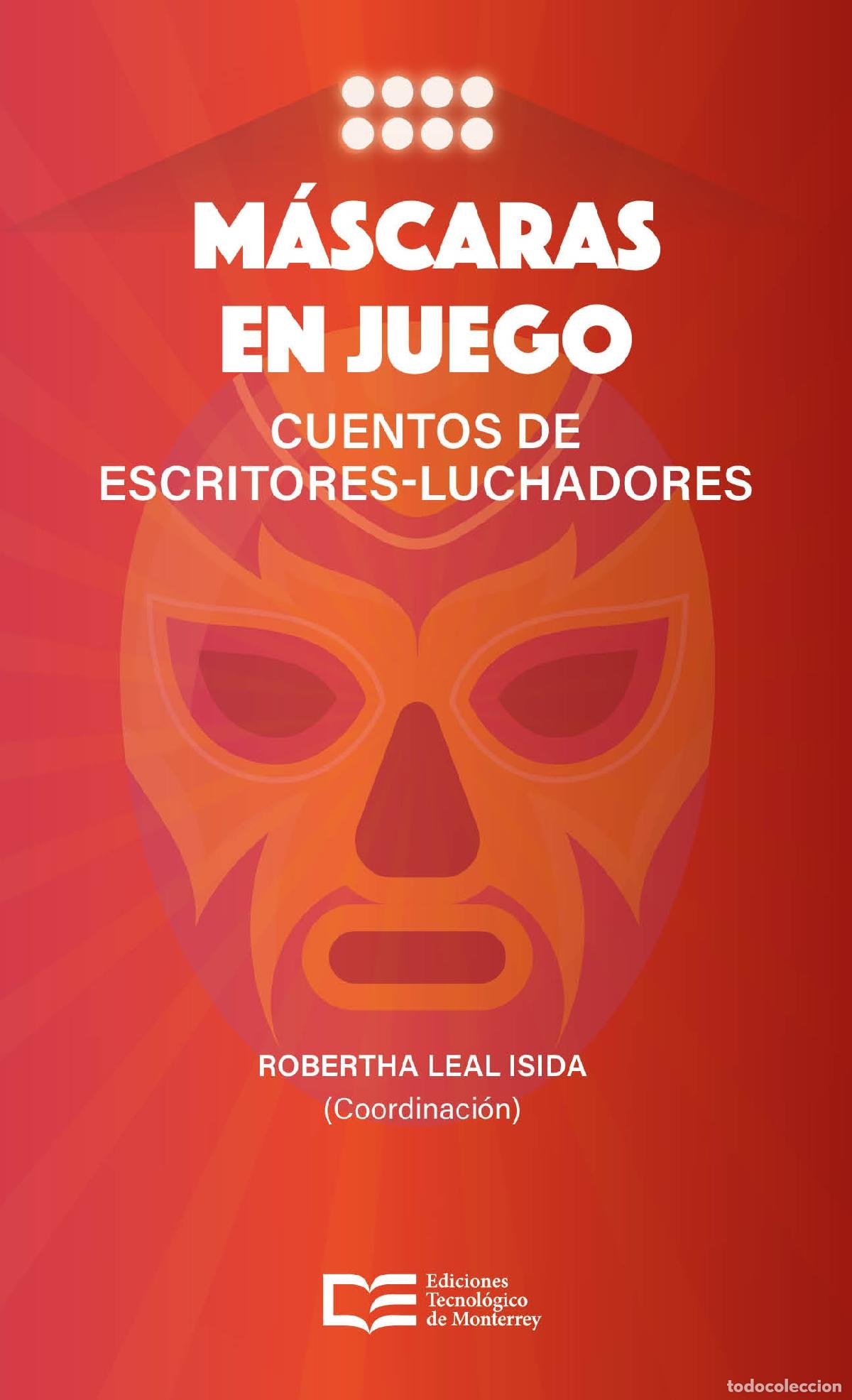 Libros: M&aacute;scaras en juego: cuentos de escritores-luchadores - Robertha Leal-Isida