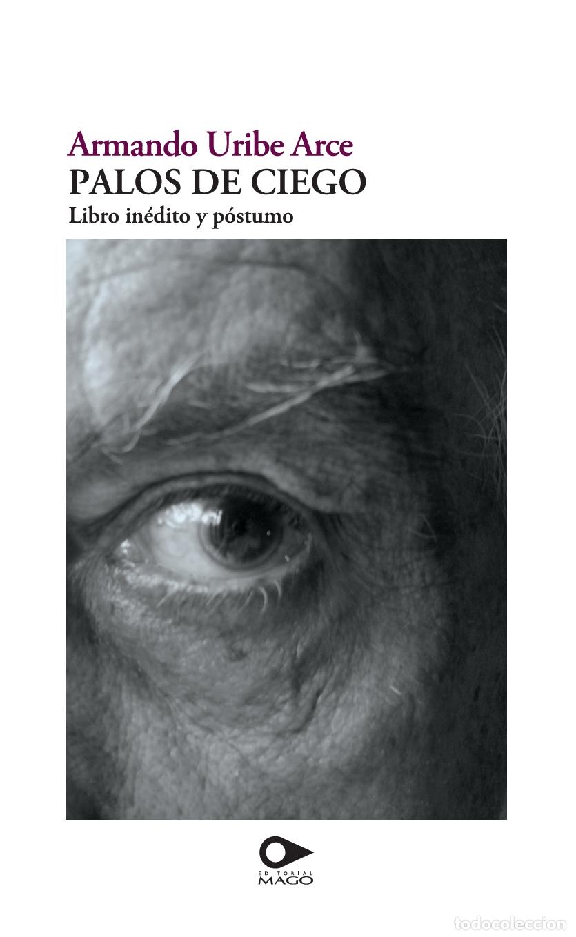 Libros: PALOS DE CIEGO (2012) Libro in&eacute;dito y p&oacute;stumo - Armando Uribe