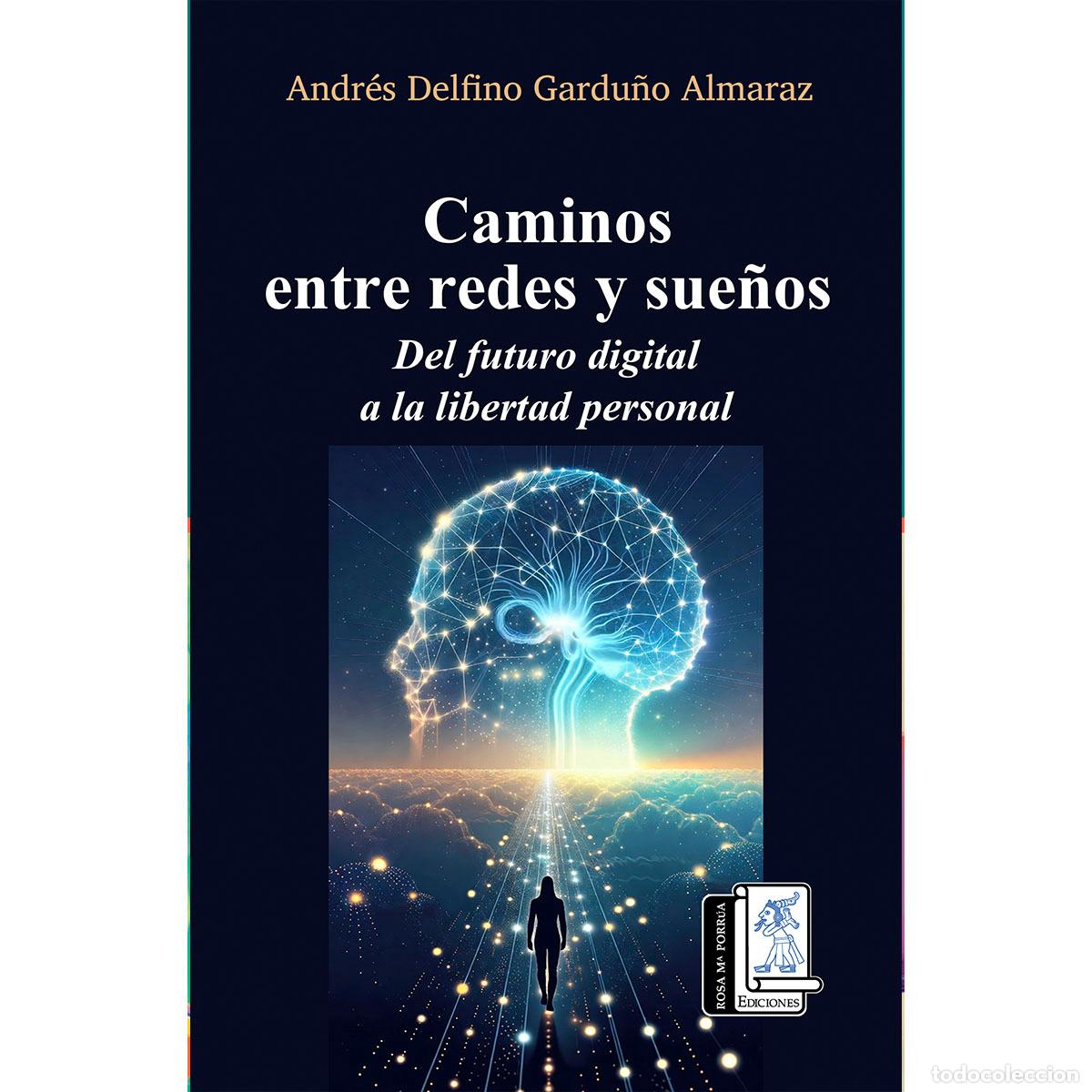 Libros: Caminos entre redes y sue&ntilde;os - Del futuro digital a la libetad personal - Andr&eacute;s Delfino Gardu&ntilde;o Al