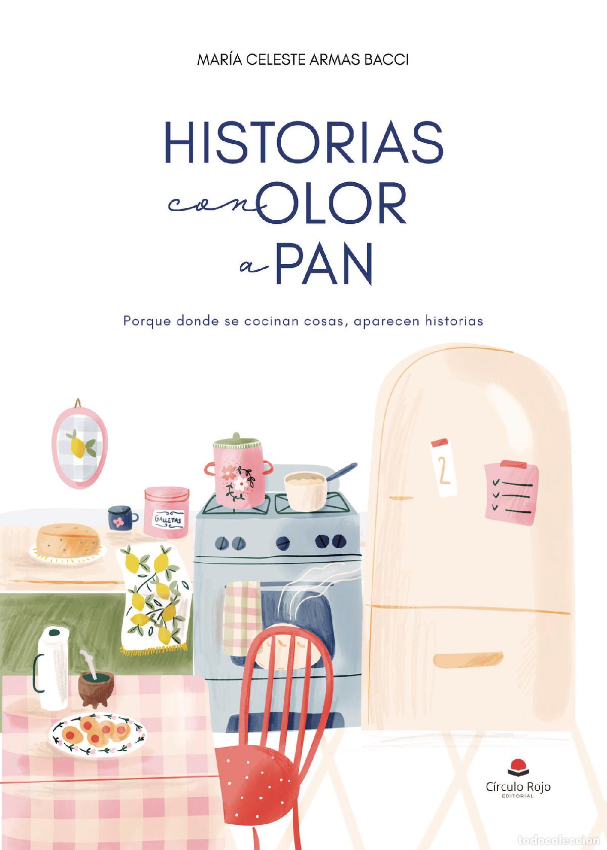 Libros: HISTORIAS CON OLOR A PAN - Porque donde se cocinan cosas, aparecen - Mar&iacute;a Celeste Armas Bacci