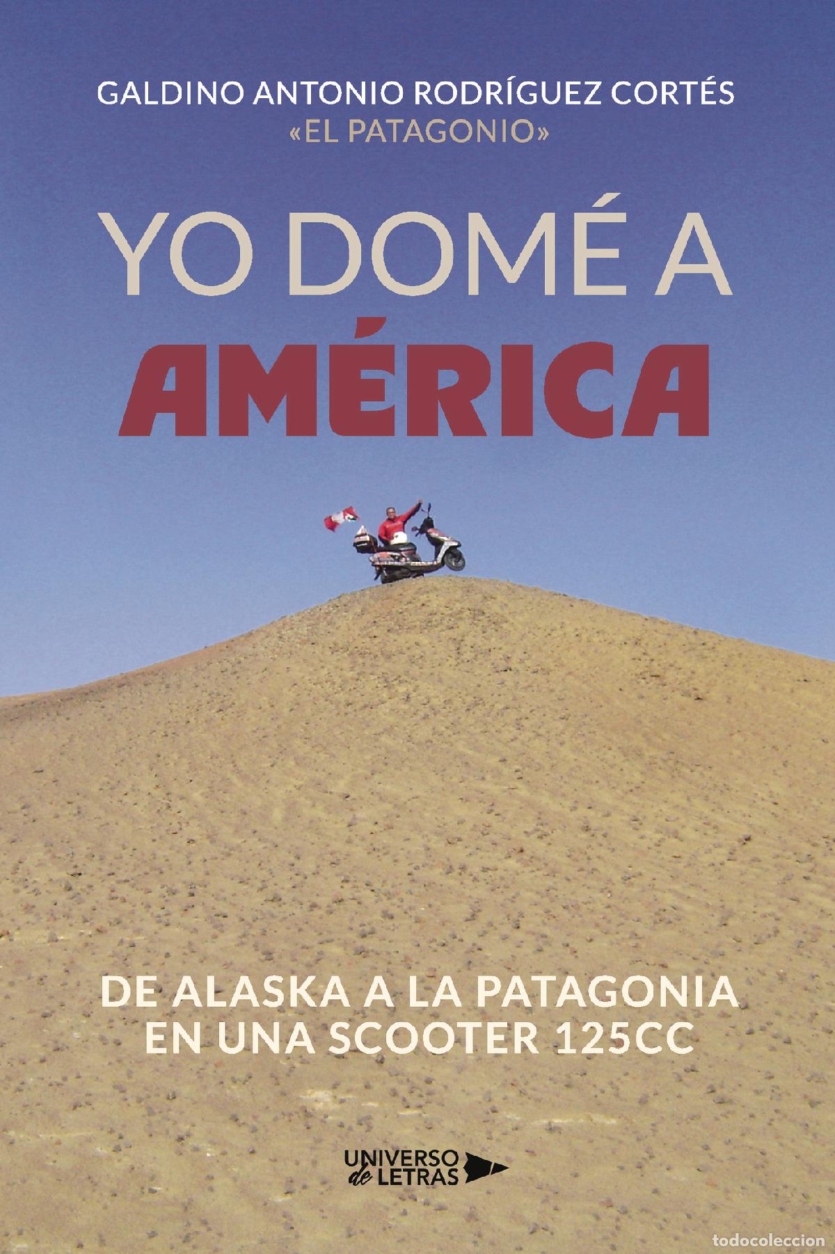 Libros: Yo dom&eacute; a Am&eacute;rica - De Alaska a la Patagonia en una scooter 125cc - Galdino Antonio Rodr&iacute;guez Cort&eacute;s