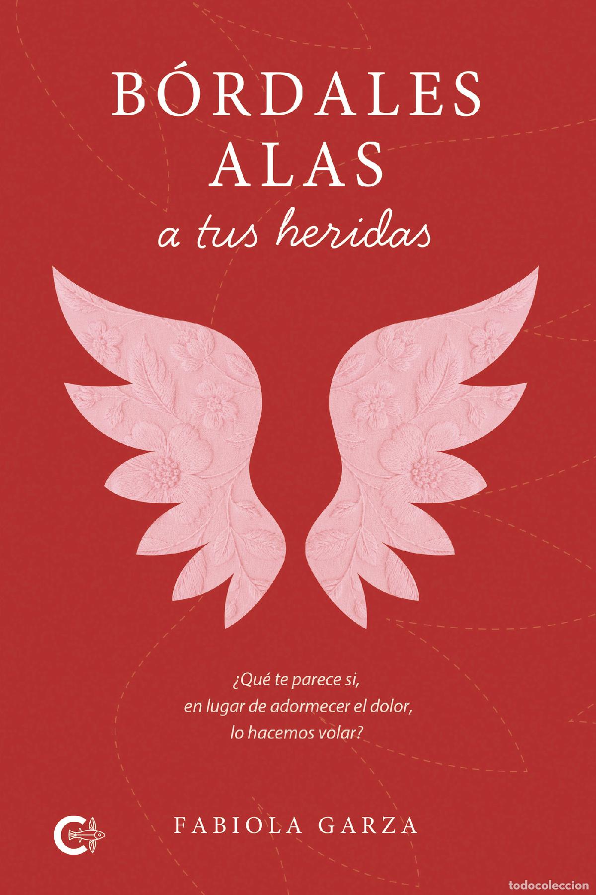Libros: B&oacute;rdales alas a tus heridas - &iquest;Qu&eacute; te parece si, en lugar de adormecer el dolor, lo hacemos volar? -