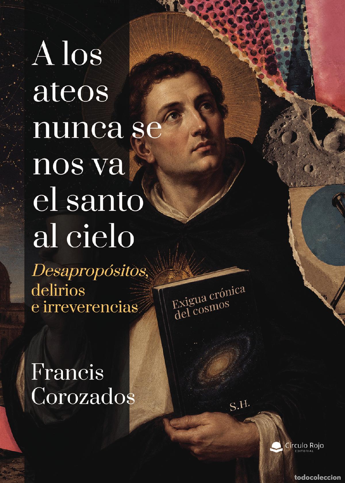 Libros: A los ateos nunca se nos va el santo al cielo. - Francis Corozados