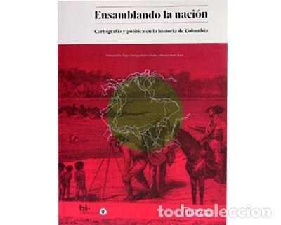 Libros: Ensamblando la naci&oacute;n. Cartograf&iacute;a y pol&iacute;tica en la historia de Colombia - Varios autores