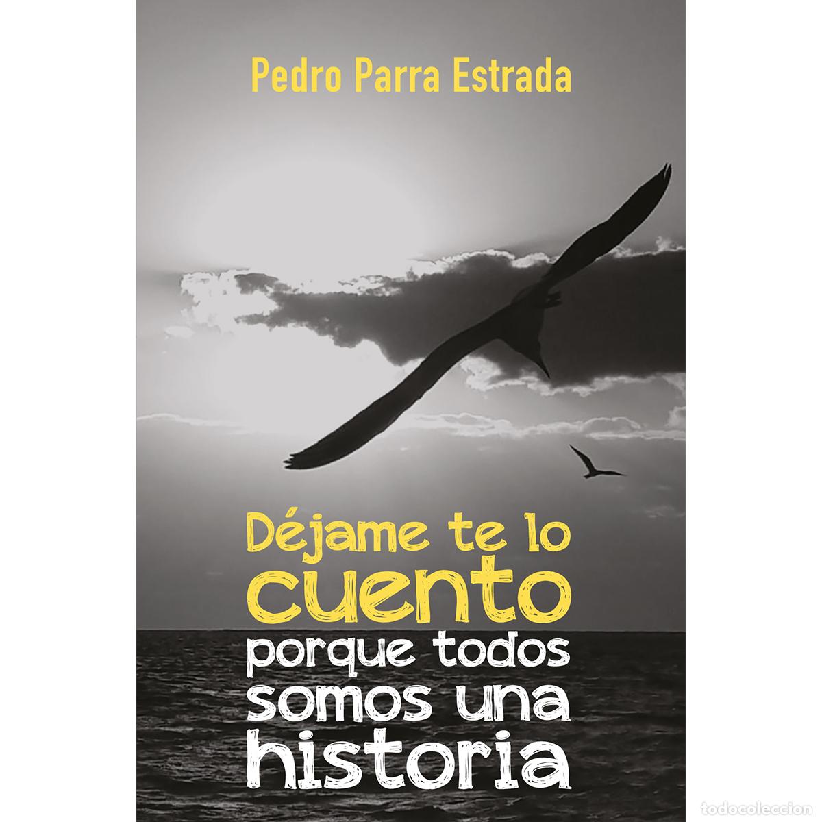 Libros: D&eacute;jame te lo cuento: porque todos somos una historia - Pedro Parra Estrada