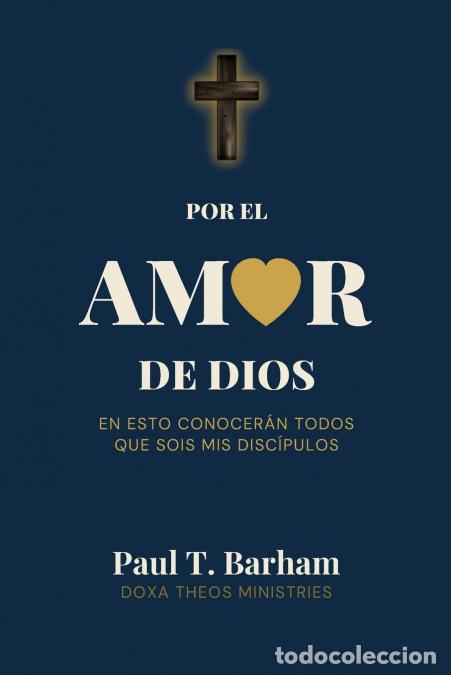 Libri: Por el Amor de Dios - En esto conocer&aacute;n todos que sois Mis disc&iacute;pulos - Paul T Barham