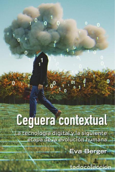 Libros: Ceguera contextual - La tecnolog&iacute;a digital y la siguiente etapa de la evoluci&oacute;n humana - Eva Berger