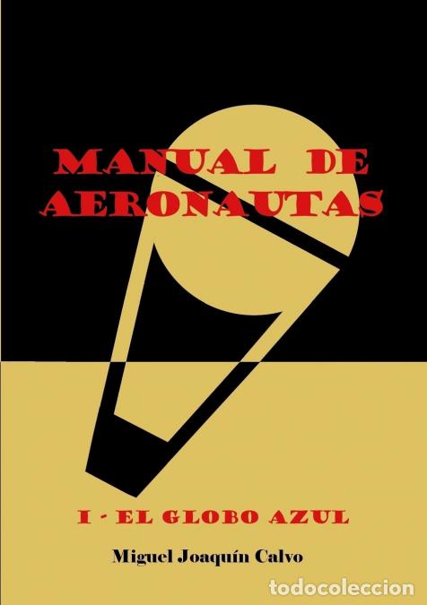Libri: Manual de Aeronautas. I-El Globo Azul - Miguel Joaqu&iacute;n Calvo