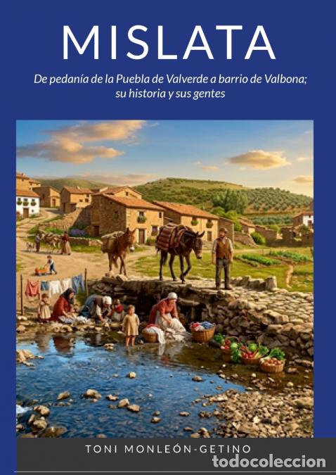 Libri: MISLATA - De pedan&iacute;a de la Puebla de Valverde a barrio de Valbona; su historia y sus gentes. - Anton