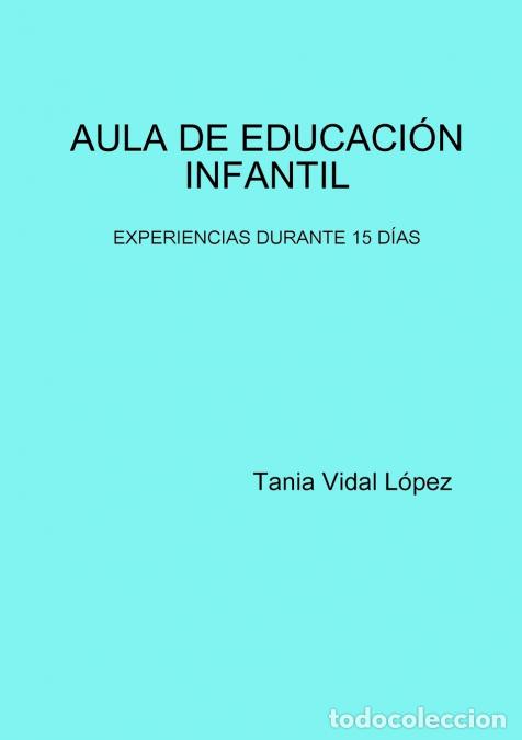 books: AULA DE EDUCACI&Oacute;N INFANTIL - EXPERIENCIAS DURANTE 15 D&Iacute;AS - tania vidal l&oacute;pez