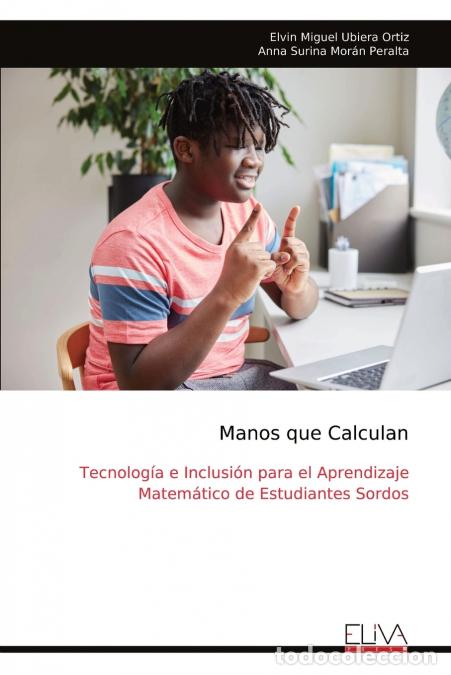 Libros: Manos que Calculan - Tecnolog&iacute;a e Inclusi&oacute;n para el Aprendizaje Matem&aacute;tico de Estudiantes Sordos -