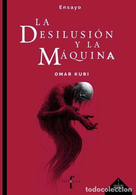 Livres: La desilusi&oacute;n y la m&aacute;quina: ensayos sobre cine, tecnolog&iacute;a y cuerpo - Omar Kuri