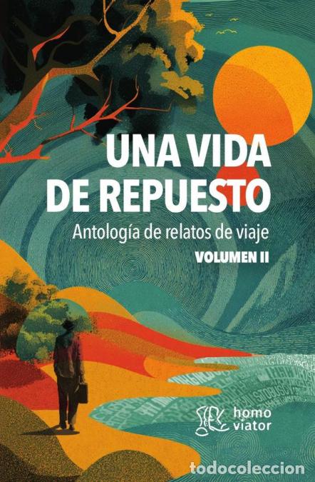 B&uuml;cher: Una vida de repuesto. Antolog&iacute;a de relatos de viaje. Tomo II - de relatos Antolog&iacute;a