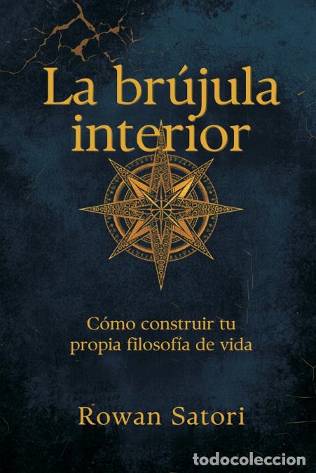 B&uuml;cher: La br&uacute;jula interior - C&oacute;mo construir tu propia filosof&iacute;a de vida - Rowan Satori