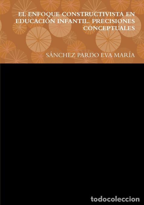 Libri: EL ENFOQUE CONSTRUCTIVISTA EN EDUCACI&Oacute;N INFANTIL. PRECISIONES CONCEPTUALES - S&Aacute;NCHEZ PARDO EVA MAR&Iacute;A