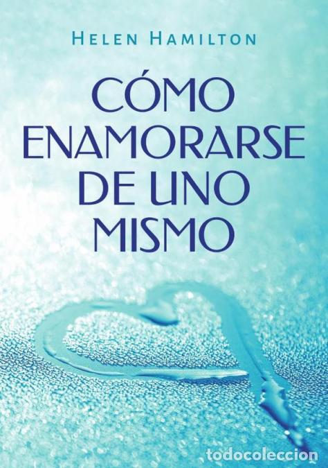Libri: C&oacute;mo enamorarse de uno mismo - Helen Hamilton