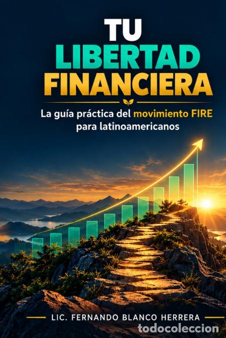 Livros: Tu Libertad Financiera - La gu&iacute;a pr&aacute;ctica del movimiento FIRE adaptada a la realidad latinoamericana