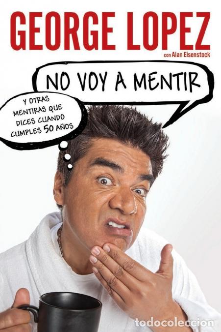 Livros: No voy a mentir - Y otras mentiras que dices cuando cumples 50 a&ntilde;os - Alan Eisenstock,George Lopez