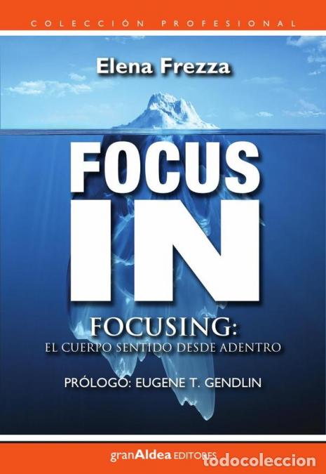 Libros: Focus in - Focusing, el cuerpo sentido desde adentro - Elena Frezza