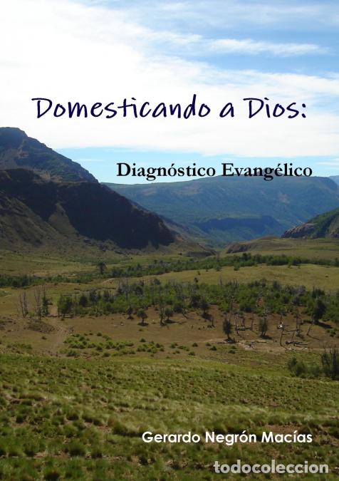 Libri: Domesticando a Dios - Diagn&oacute;stico Evang&eacute;lico - Gerardo Negr&oacute;n Mac&iacute;as