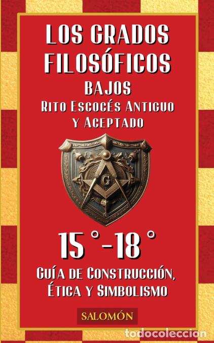 Livres: Los Grados Filos&oacute;ficos Bajos - &Eacute;tica, justicia y reconstrucci&oacute;n del templo - (15&deg; al 18&deg;) - Gerardo