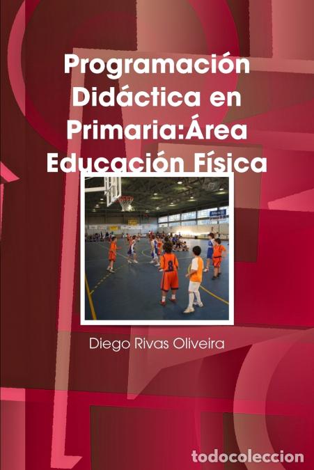 books: Programaci&oacute;n Did&aacute;ctica en Primaria - &Aacute;rea Educaci&oacute;n F&iacute;sica - Diego Rivas Oliveira