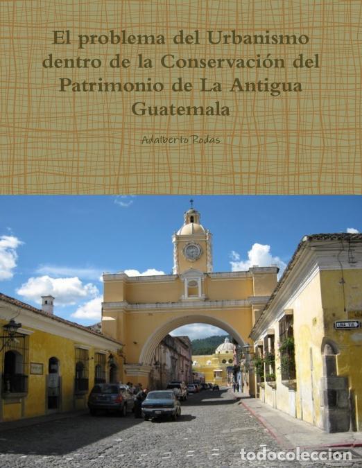 Libros: El problema del Urbanismo dentro de la Conservaci&oacute;n del Patrimonio de La Antigua Guatemala - Adalber