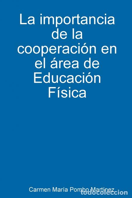 B&uuml;cher: La importancia de la cooperaci&oacute;n en el &aacute;rea de Educaci&oacute;n F&iacute;sica - Carmen Mar&iacute;a Pombo Mart&iacute;nez