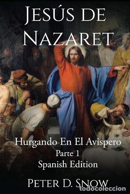 B&uuml;cher: JES&Uacute;S DE NAZARET - Part 1 HURGANDO EN EL AVISPERO: HURGANDO EN EL AVISPERO - Peter D Snow