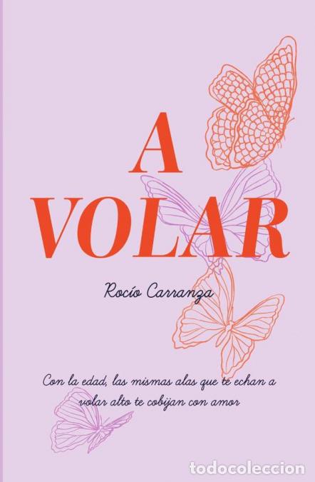 Libri: A volar - Con amor las mismas alas que te echan a volar alto te cobijan con amor - Roc&iacute;o Carranza