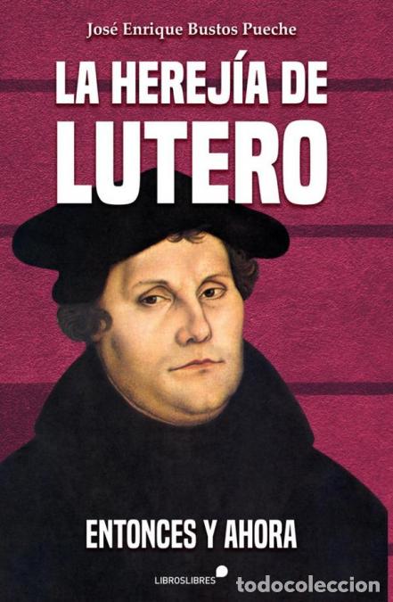 books: La herej&iacute;a de lutero - JOSE ENRIQUE BUSTOS