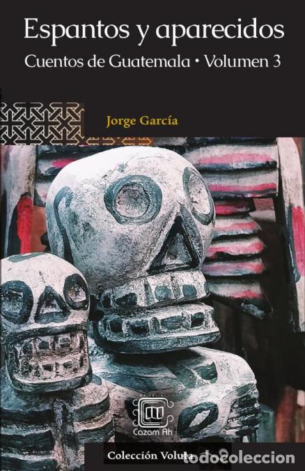 Livros: Espantos y aparecidos - Cuentos de Guatemala, Volumen 3 - Jorge Garc&iacute;a