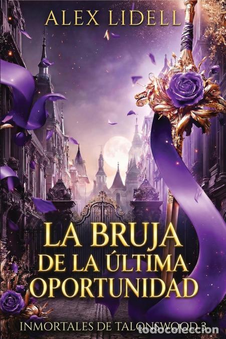 Libri: La Bruja de la &Uacute;ltima Oportunidad - Romance paranormal en una academia de cambiaformas - Alex Lidell