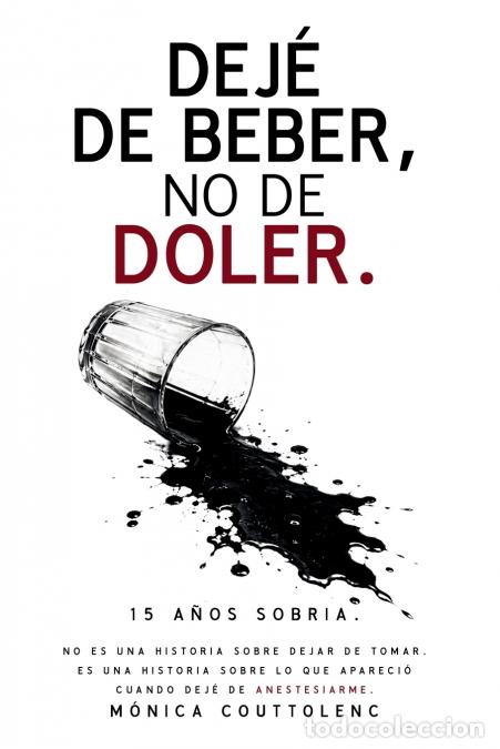 Libri: Deje de Beber, no de Doler - 15 a&ntilde;os sobria - Monica Couttolenc
