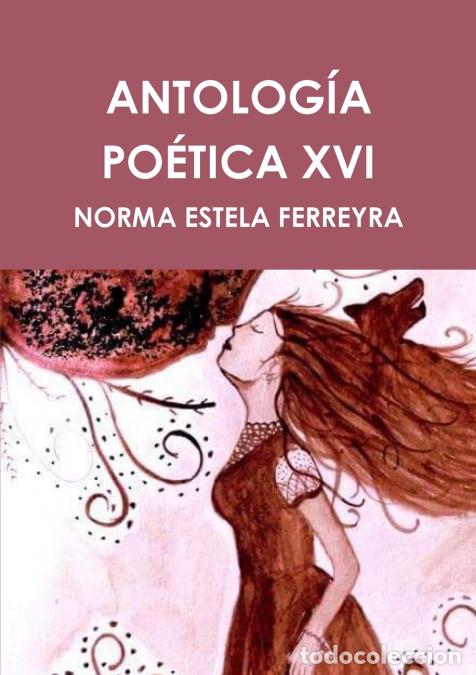 Libri: ANTOLOG&Iacute;A PO&Eacute;TICA XVI - NORMA ESTELA FERREYRA