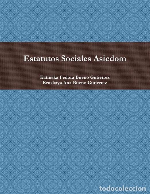 Libri: Estatutos Sociales Asicdom - Katiuska Fedora Bueno Gutierrez,Kruskaya Ana Bueno Gutierrez