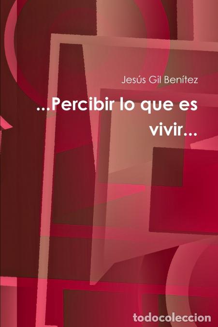 Libri: ...Percibir lo que es vivir... - Jes&uacute;s Gil Ben&iacute;tez