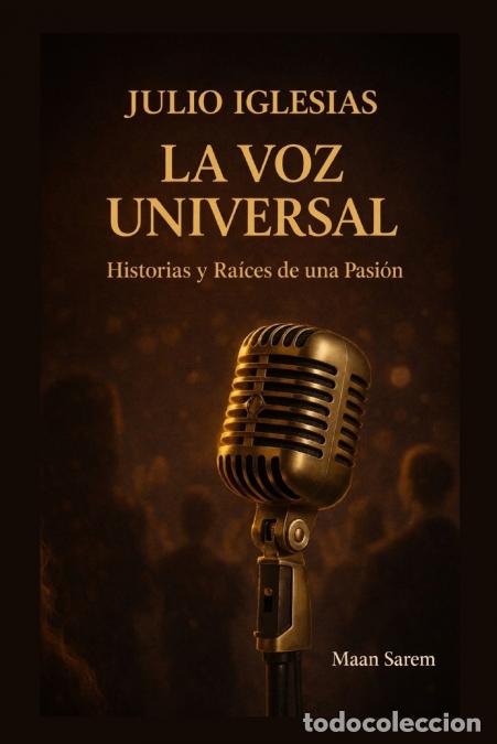 Livros: Julio Iglesias - La Voz Universal Historias y Ra&iacute;ces de una Pasi&oacute;n - Maan Sarem
