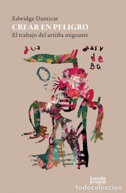 Libros: Crear en peligro - El trabajo del artista migrante - Edwidge Danticat