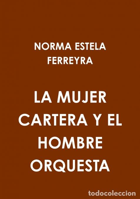 Libri: la mujer cartera y el hombre orquesta - NORMA ESTELA FERREYRA