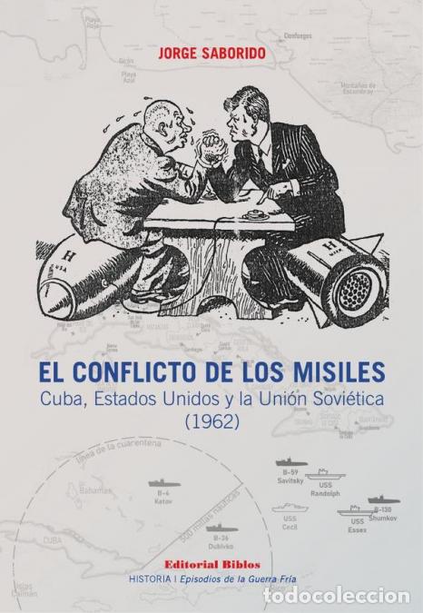 B&uuml;cher: El conflicto de los misiles - Cuba, Estados Unidos y la Uni&oacute;n Sovi&eacute;tica (1962) - Jorge Saborido