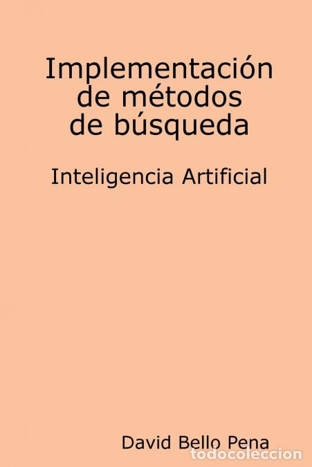 Libros: Implementaci&oacute;n de m&eacute;todos de b&uacute;squeda Inteligencia Artificial - David Bello Pena - Foto 1