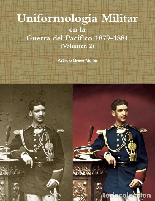 B&uuml;cher: Uniformolog&iacute;a Militar en la Guerra del Pac&iacute;fico 1879-1884 (Volumen 2) - Patricio Greve Moller