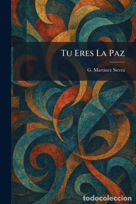 B&uuml;cher: Tu Eres La Paz - G. Martinez Sierra