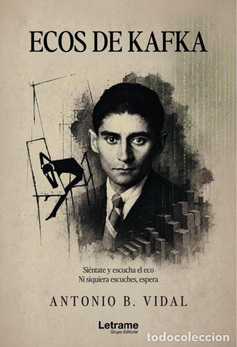 Libros: Ecos de Kafka - Si&eacute;ntate y escucha el eco. Ni siquiera escuches, espera - Antonio B. Vidal