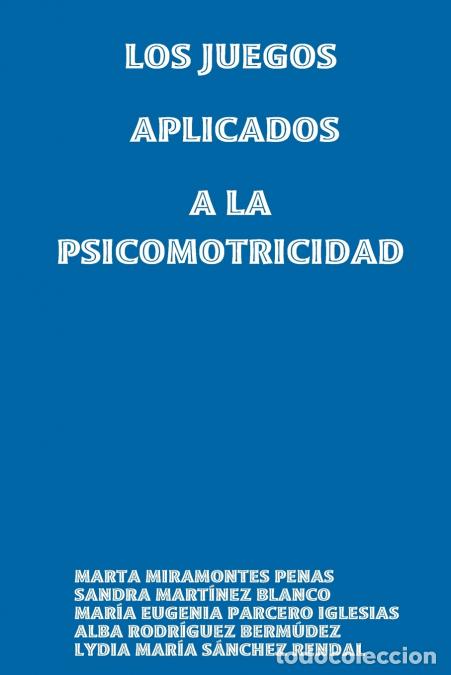 Livros: LOS JUEGOS APLICADOS A LA PSICOMOTRICIDAD - MARTA MIRAMONTES PENAS,Alba Rodr&iacute;guez Berm&uacute;dez,Mar&iacute;a Eug