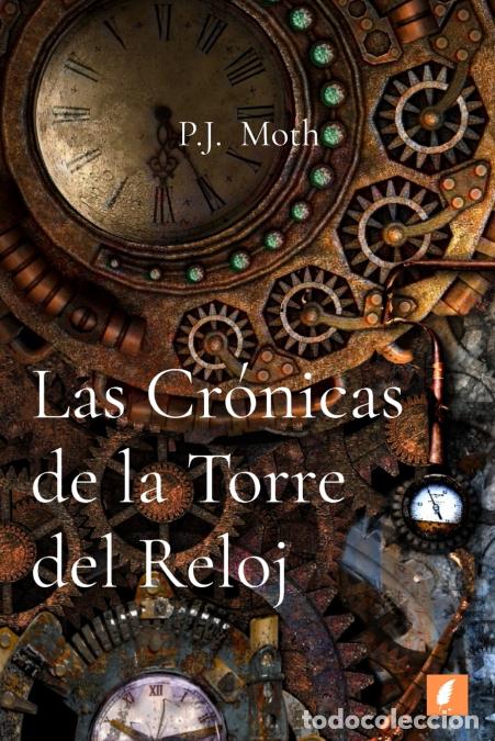 Libros: Las Cr&oacute;nicas de la Torre del Reloj - P.J. Moth - Foto 1