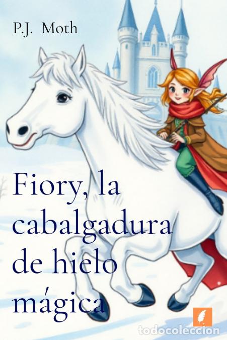 Libros: Fiory, la cabalgadura de hielo m&aacute;gica - P.J. Moth