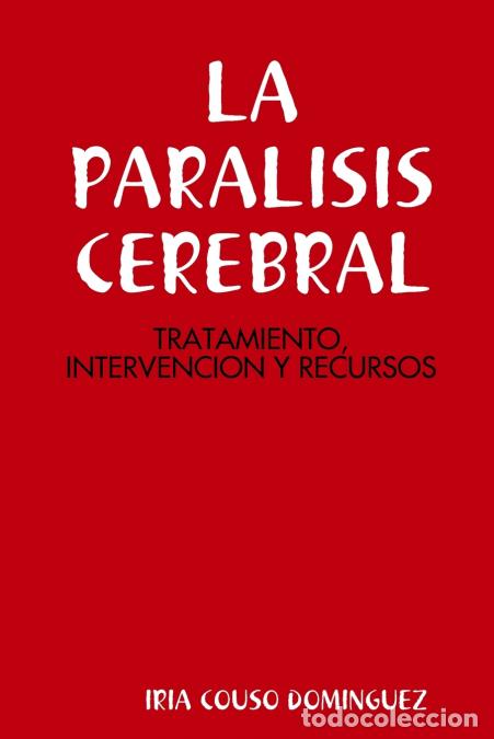 Libri: LA PARALISIS CEREBRAL - TRATAMIENTO, INTERVENCION Y RECURSOS - iria couso dominguez
